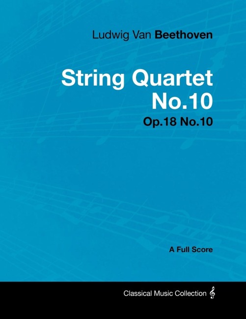 Ludwig Van Beethoven - String Quartet No.10 - Op.18 No.10 - A Full Score
