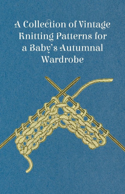 A Collection of Vintage Knitting Patterns for a Babys Autumnal Wardrobe