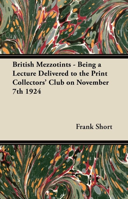 British Mezzotints - Being a Lecture Delivered to the Print Collectors Club on November 7th 1924
