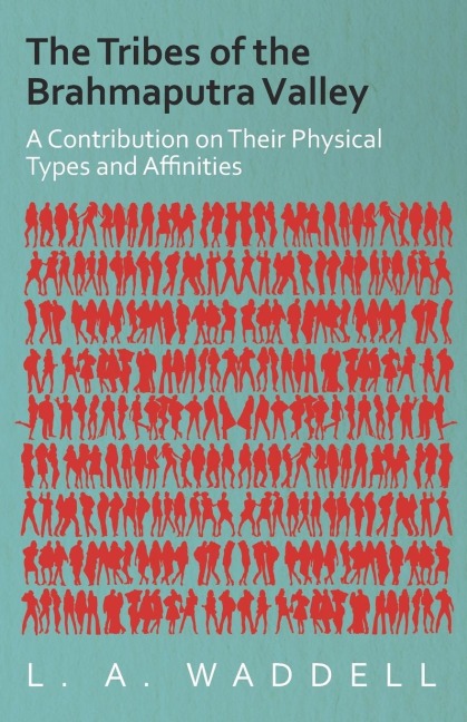 The Tribes of the Brahmaputra Valley - A Contribution on Their Physical Types and Affinities