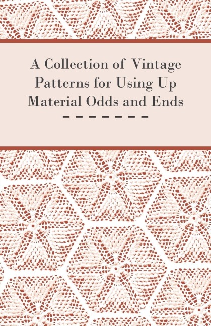 A Collection of Vintage Patterns for Using Up Material Odds and Ends