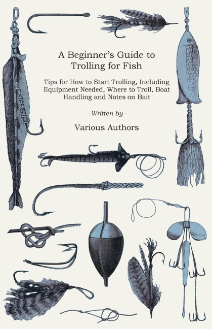 A Beginners Guide to Trolling for Fish - Tips for How to Start Trolling, Including Equipment Needed, Where to Troll, Boat Handling and Notes on Bait
