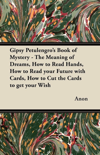 Gipsy Petulengros Book of Mystery - The Meaning of Dreams, How to Read Hands, How to Read your Future with Cards, How to Cut the Cards to get your Wish