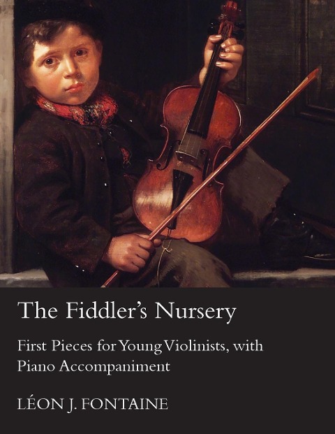 The Fiddlers Nursery - First Pieces for Young Violinists, with Piano Accompaniment