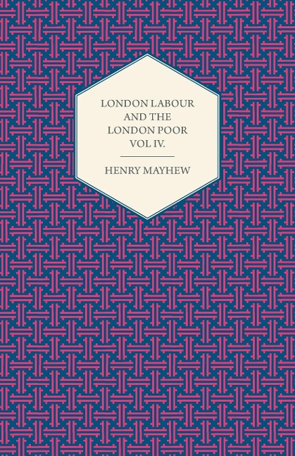 London Labour and the London Poor Volume IV.