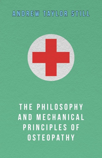 The Philosophy and Mechanical Principles of Osteopathy