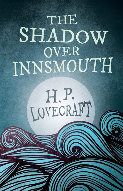 The Shadow Over Innsmouth (Fantasy and Horror Classics) ; With a Dedication by George Henry Weiss