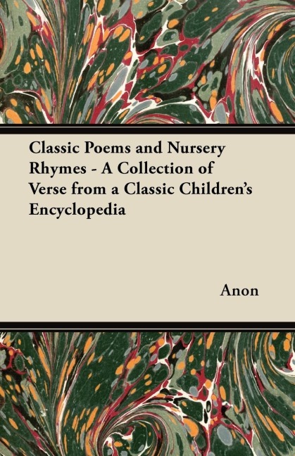 Classic Poems and Nursery Rhymes - A Collection of Verse from a Classic Childrens Encyclopedia
