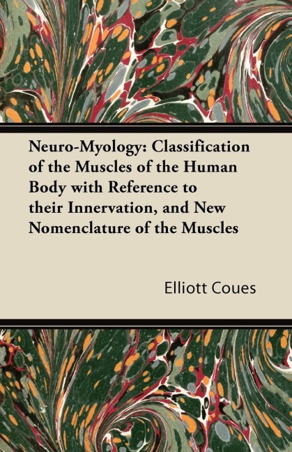 Neuro-Myology: Classification of the Muscles of the Human Body with Reference to their Innervation, and New Nomenclature of the Muscles