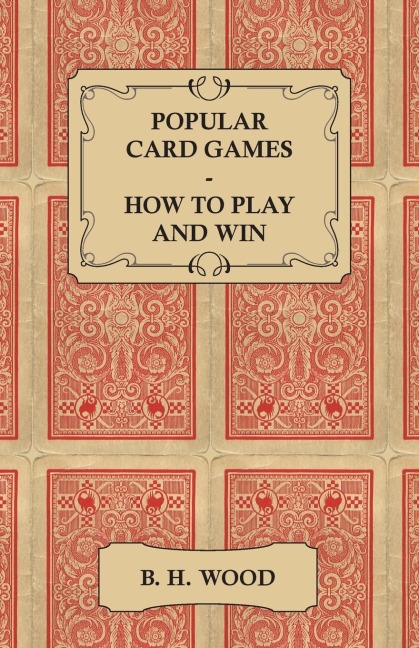 Popular Card Games - How to Play and Win - The Twenty Favourite Card Games for Two or More Players, with Rules and Hints on Play
