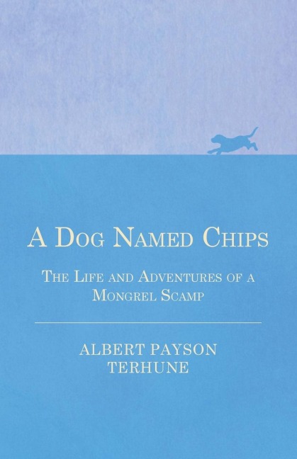A Dog Named Chips - The Life and Adventures of a Mongrel Scamp