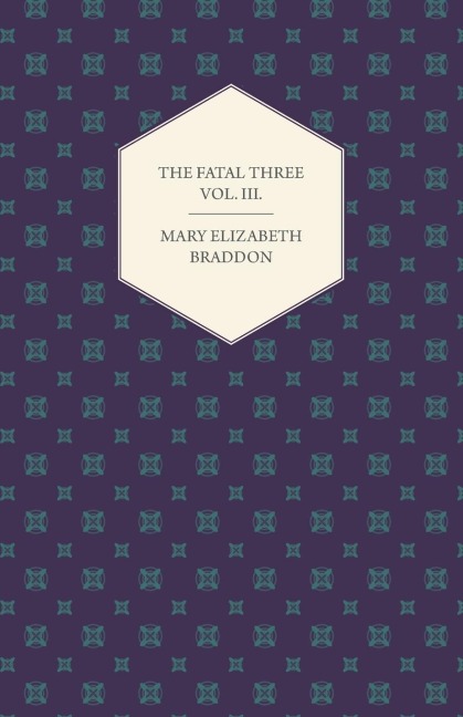The Fatal Three Vol. III.