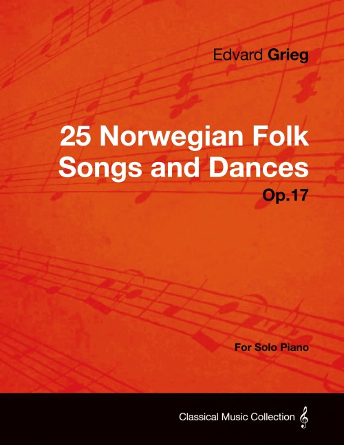25 Norwegian Folk Songs and Dances Op.17 - For Solo Piano