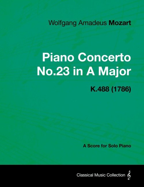 Piano Concerto No.23 in A Major - A Score for Solo Piano K.488 (1786)