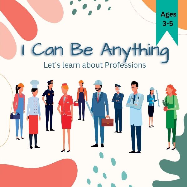 I Can Be Anything: Inspiring Kids to Explore Professions