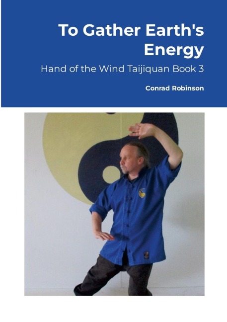 To Gather Earths Energy: Hand of the Wind Taijiquan Book 3
