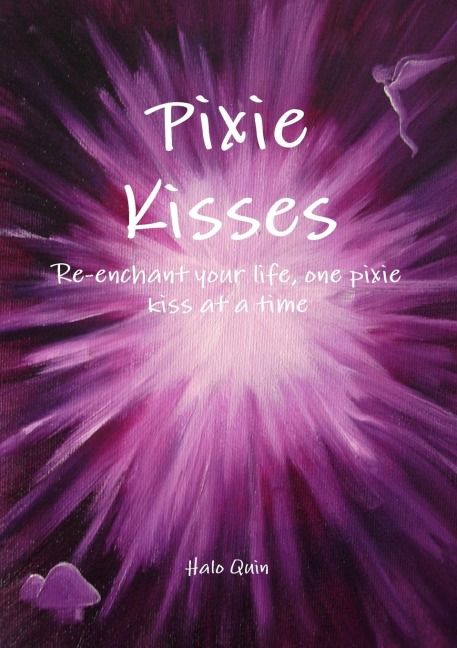 Pixie Kisses: Re-enchant your life, one pixie kiss at a time