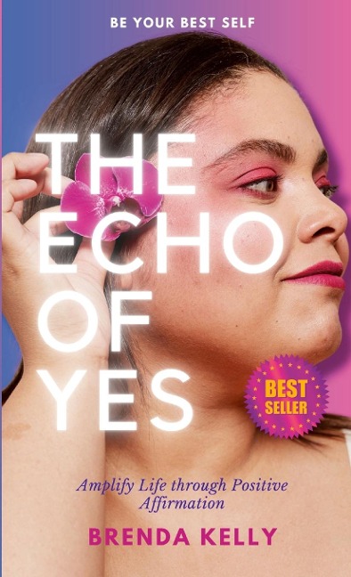 The Echo of Yes: Amplify Life through Positive Affirmation