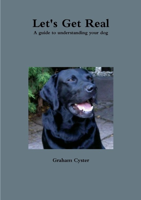 Lets Get Real A guide to understanding your dog