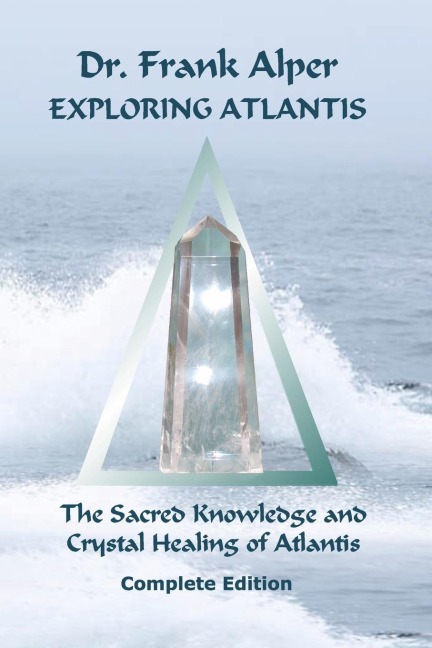 Exploring Atlantis: The Sacred Knowledge and Crystal Healing  of Atlantis