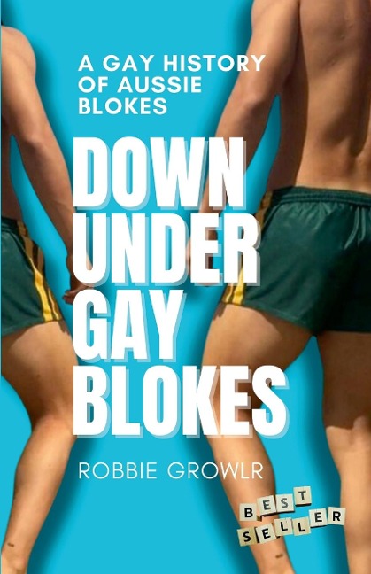 Down Under Gay Blokes: A gay history of aussie blokes