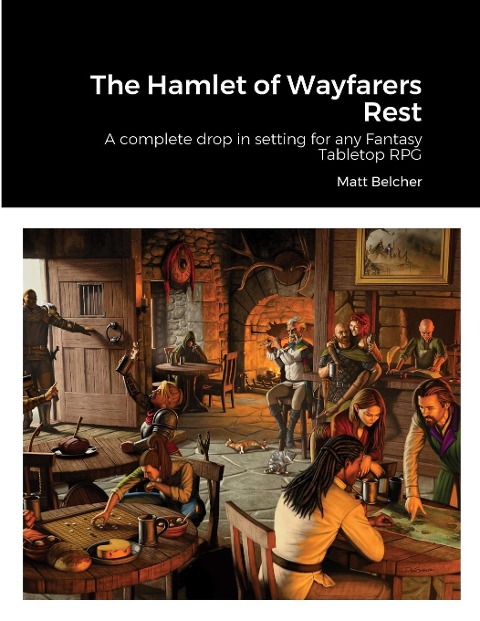 The Hamlet of Wayfarers Rest: A complete drop in setting for any Fantasy Tabletop RPG