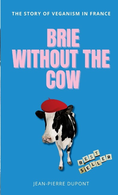 Brie Wi¿thout The  Cow: The story of veganism in france