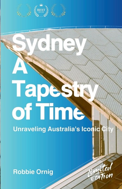 Sydney: A Tapestry of Time: Unraveling Australias Iconic City