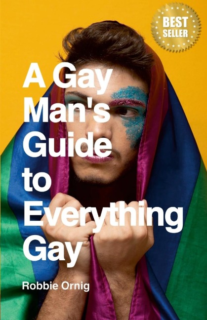 A Gay Mans Guide to Everything Gay