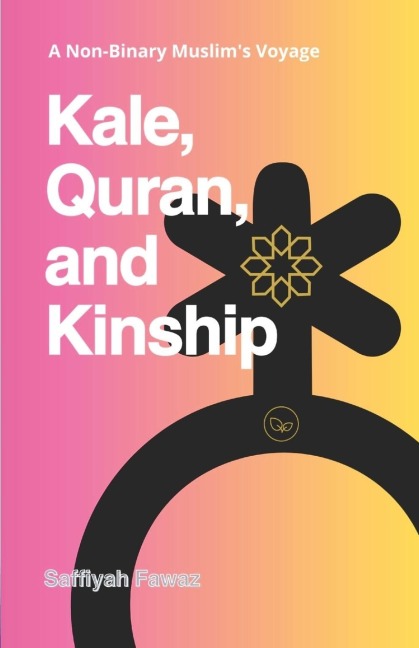 Kale, Quran, and Kinship: A Non-Binary Muslims Voyage