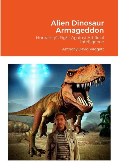 Alien Dinosaur Armageddon: Humanitys Fight Against Artificial Intelligence