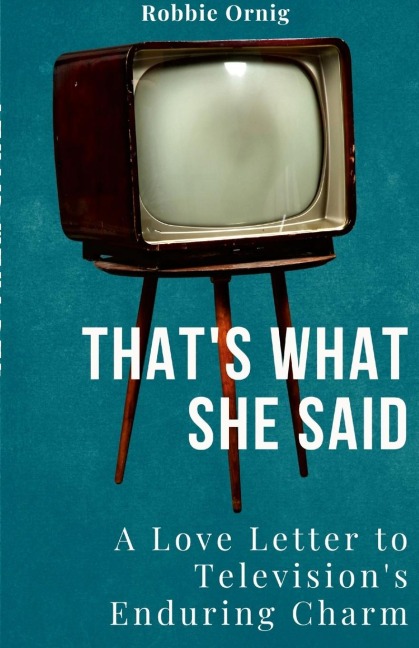 Thats what she said: A Love Letter to Televisions Enduring Charm