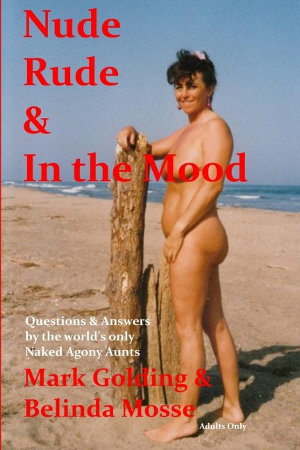 Nude Rude and in the Mood: Questions and Answers by the Worlds Only Naked Agony Aunts