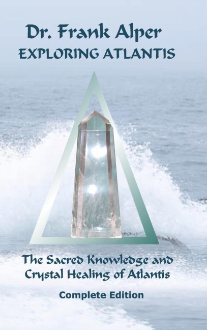 Exploring Atlantis: The Sacred Knowledge and Crystal Healing  of Atlantis
