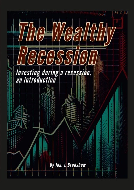 The Wealthy Recession (Print): Investing during a recession, an introduction