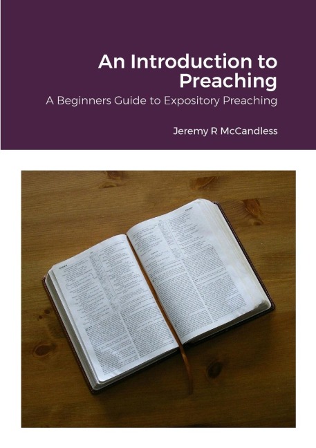 An Introduction to Preaching: A Beginners Guide to Expository Preaching