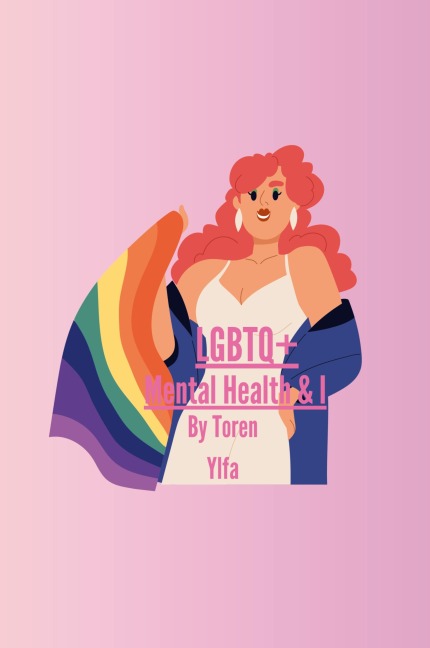 LGBTQ+, Mental Health & I