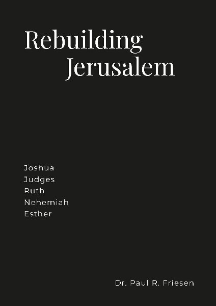 Rebuilding Jerusalem: Joshua Judges Ruth Ezra Nehemiah Esther