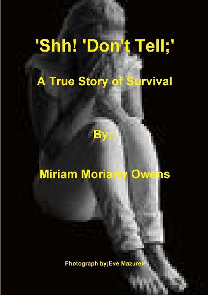 Shh! Dont Tell; A True Story Of Survival