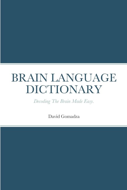 BRAIN LANGUAGE DICTIONARY: Decoding The Brain Made Easy.