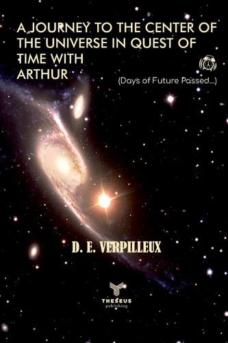 A Journey to the Center of The Universe in Quest of Time With Arthur (days of Future Passed...)