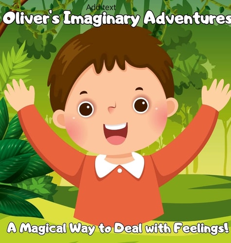 Oliver's Imaginative Adventure A Magical Way to Deal with Feelings!