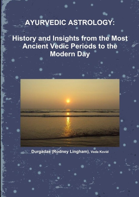 AYURVEDIC ASTROLOGY: HISTORY AND INSIGHTS FROM THE MOST ANCIENT VEDIC PERIODS TO THE MODERN DAY