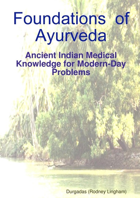 Foundations  of  Ayurveda: Ancient Indian Medical Knowledge for Modern-Day Problems
