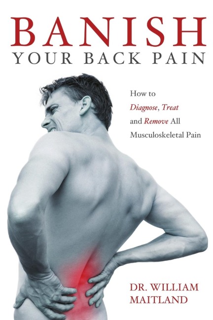 BANISH YOUR BACK PAIN: How to Diagnose Treat and Remove all Musculoskeletal Pain
