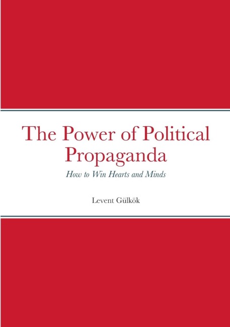 The Power of Political Propaganda: How to Win Hearts and Minds