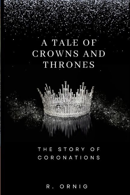 A Tale of Crowns and Thrones: The Story of Coronations