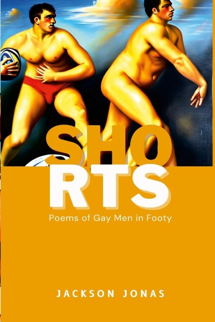 Shorts: Poems of Gay Men in Footy