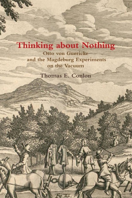 Thinking about Nothing: Otto von Guericke and the Magdeburg Experiments on the Vacuum