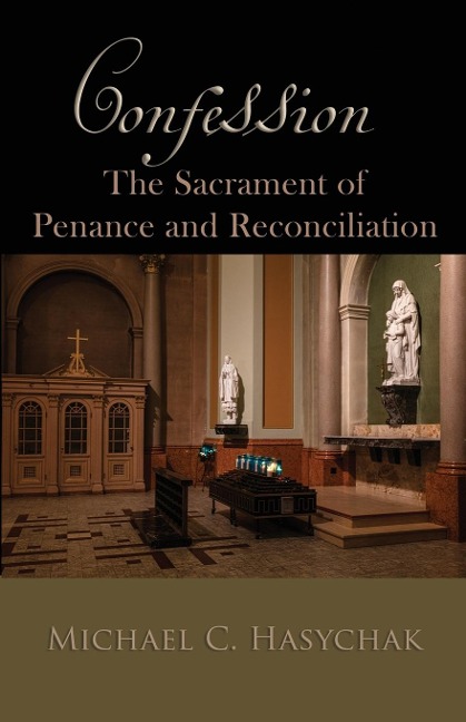 Confession: The Sacrament of Penance  and Reconciliation